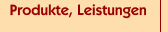 Produkte, Leistungen